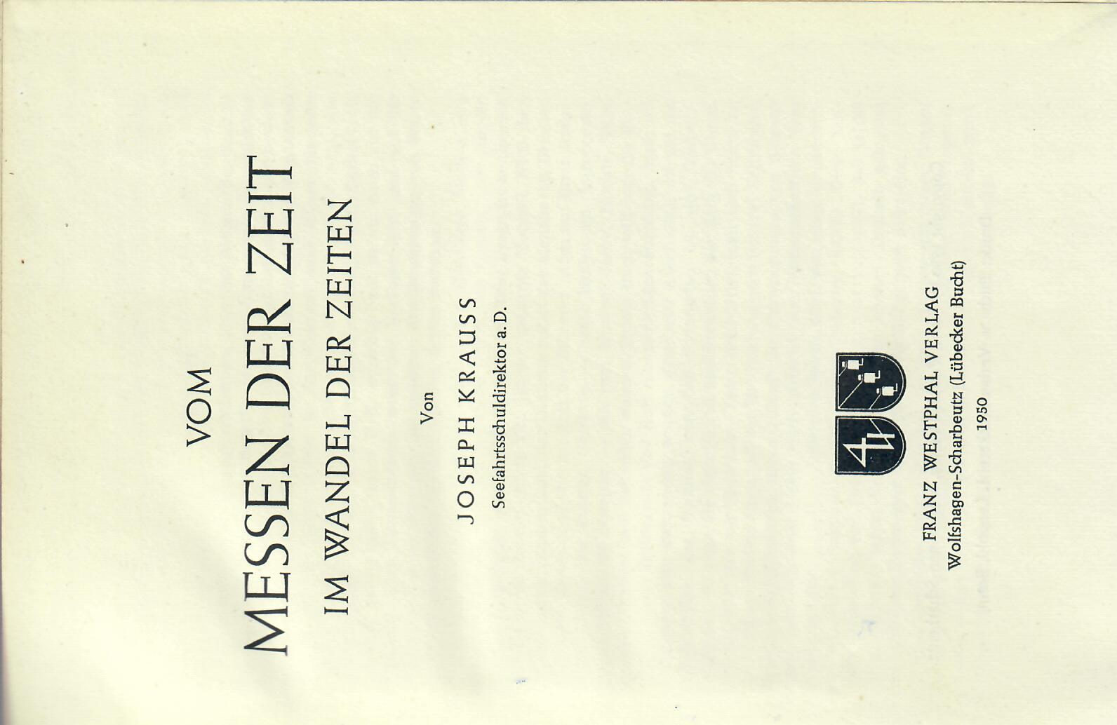 Krauss, Joseph   : Vom Messen der Zeit im Wandel der Zeiten. 1.Auflage : von Joseph Krauss (Seefahrtsschuldirektor a.D.) Franz Westphal Verlag 1950 erste Auflage :