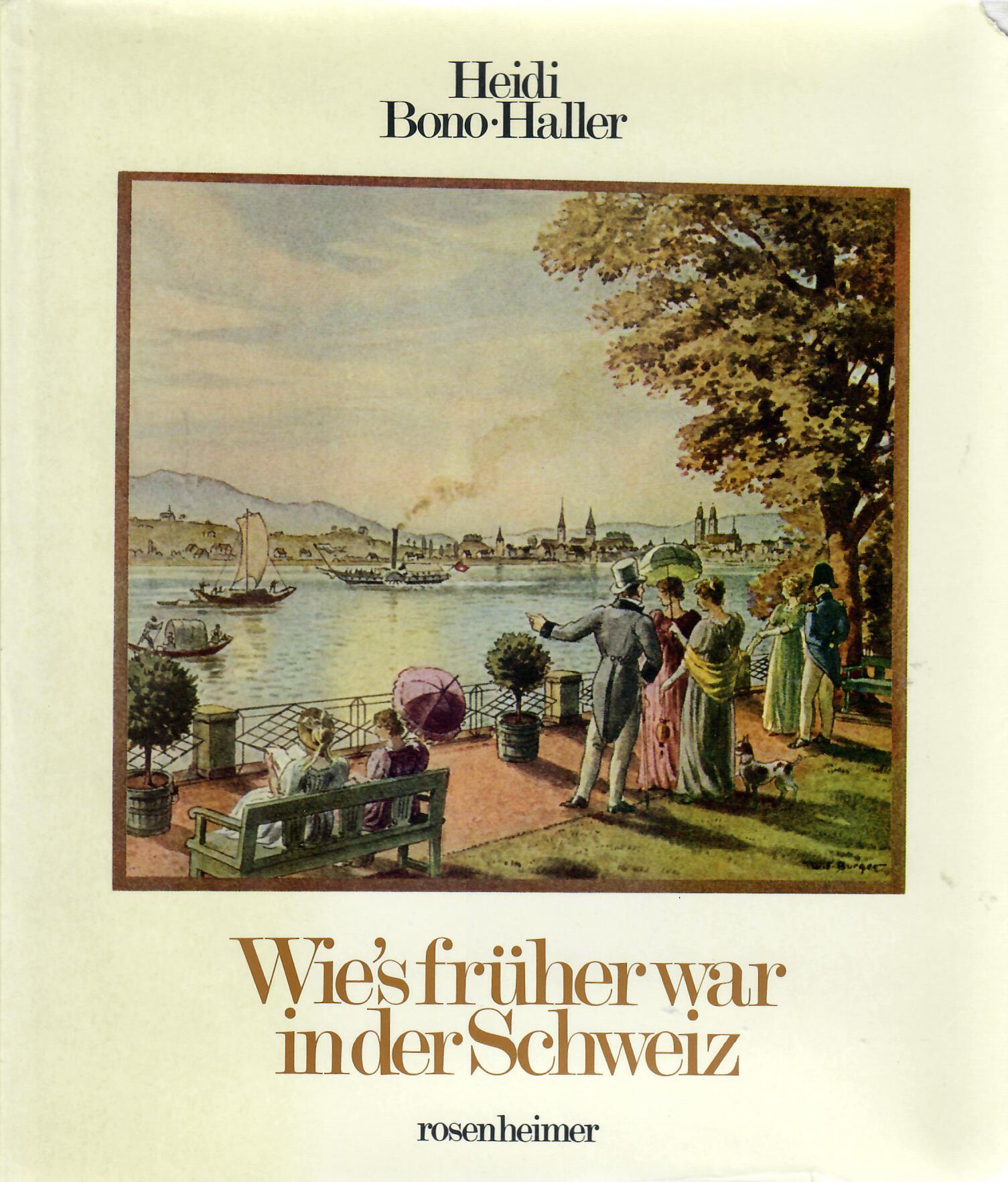 BONO-HALLER, Heidi   : Wie's frher war in der Schweiz. Von Hochzeiten, Kindstaufen, Snger-, Turn- und Schtzenfesten, Manvern und Erstbesteigungen in der Schweiz des 19. Jahrhunderts.