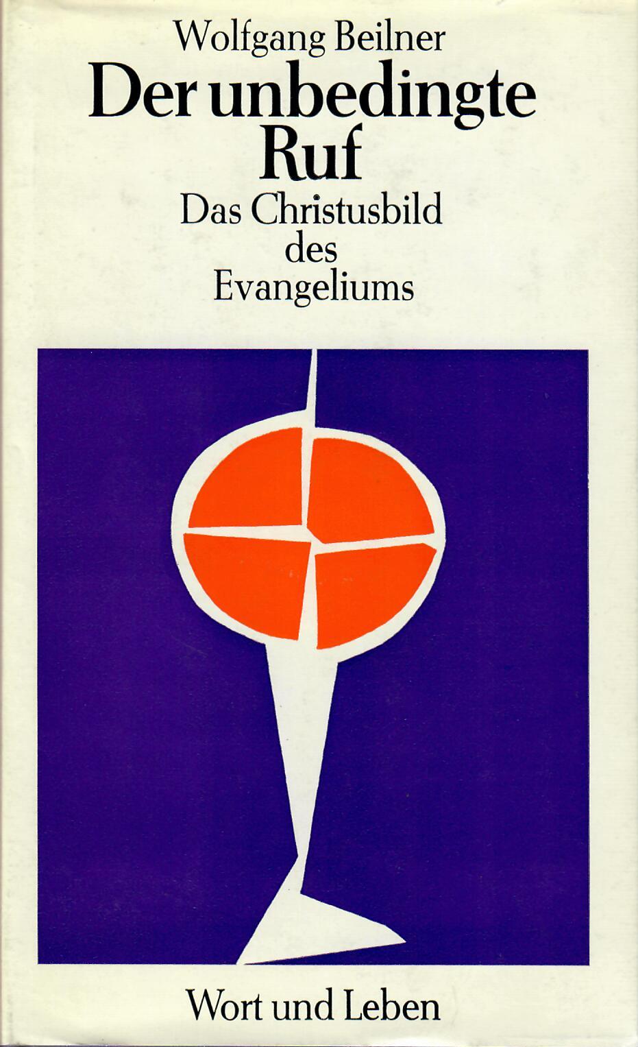 Beilner, Wolfgang   : Der unbedingte Ruf. Das Christusbild des Evangeliums.