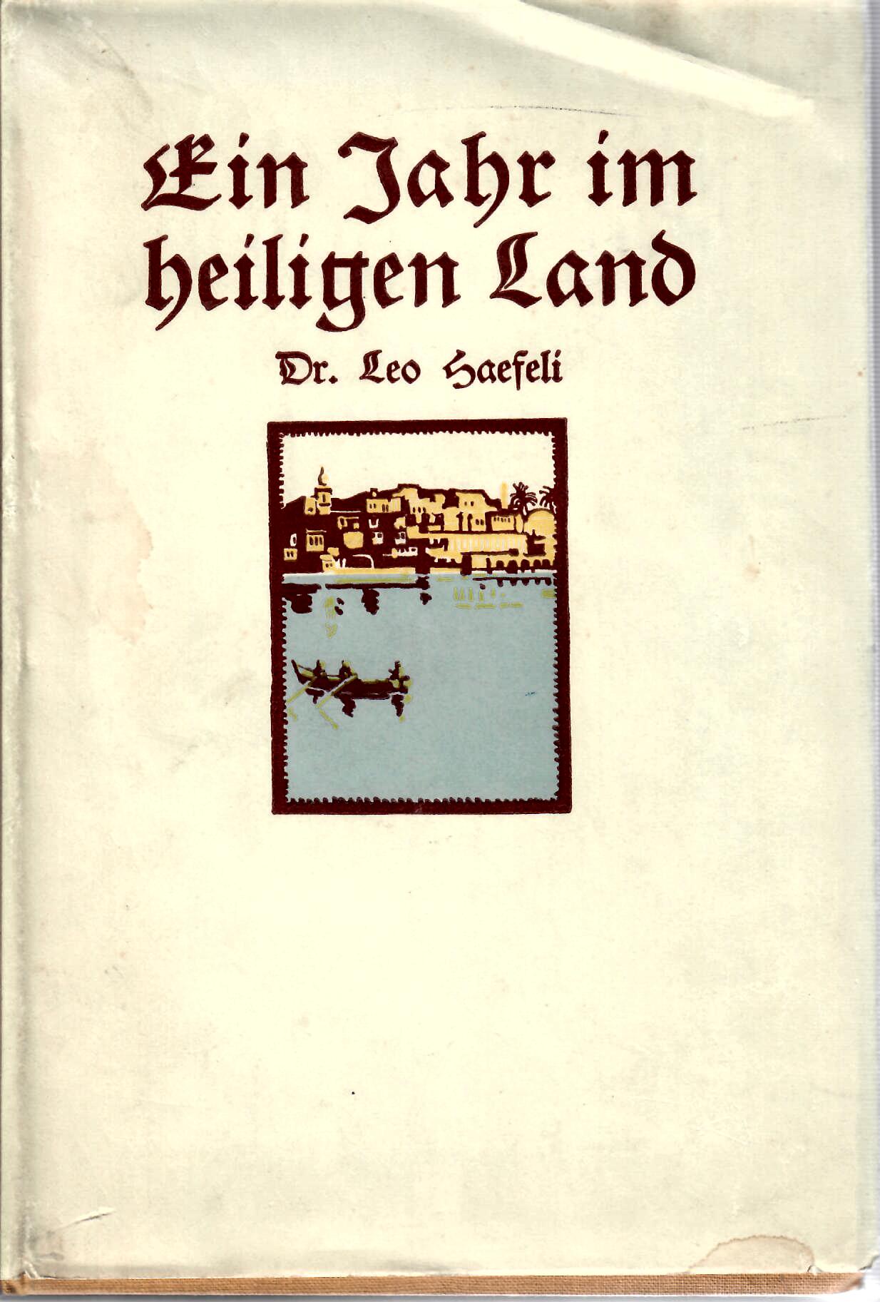 Haefeli, Leo   : Ein Jahr im Heiligen Land. Von Leo Haefeli. Mit 26 Abbildungen und einer farbigen Karte von Palstina