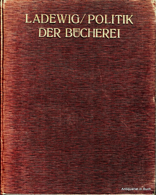 LADEWIG, Paul   : Politik der Bcherei von Paul Ladewig : Ernst Wiegandt Verlagsbuchhandlung Leipzig 1917 : zweite Auflage zweite Auflage :
