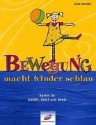 Schneider, Sylvia (Verfasser)   : Bewegung macht Kinder schlau : Spiele fr Krper, Geist und Seele. Sylvia Schneider. Unter Mitarb. von Helmut H. Erb