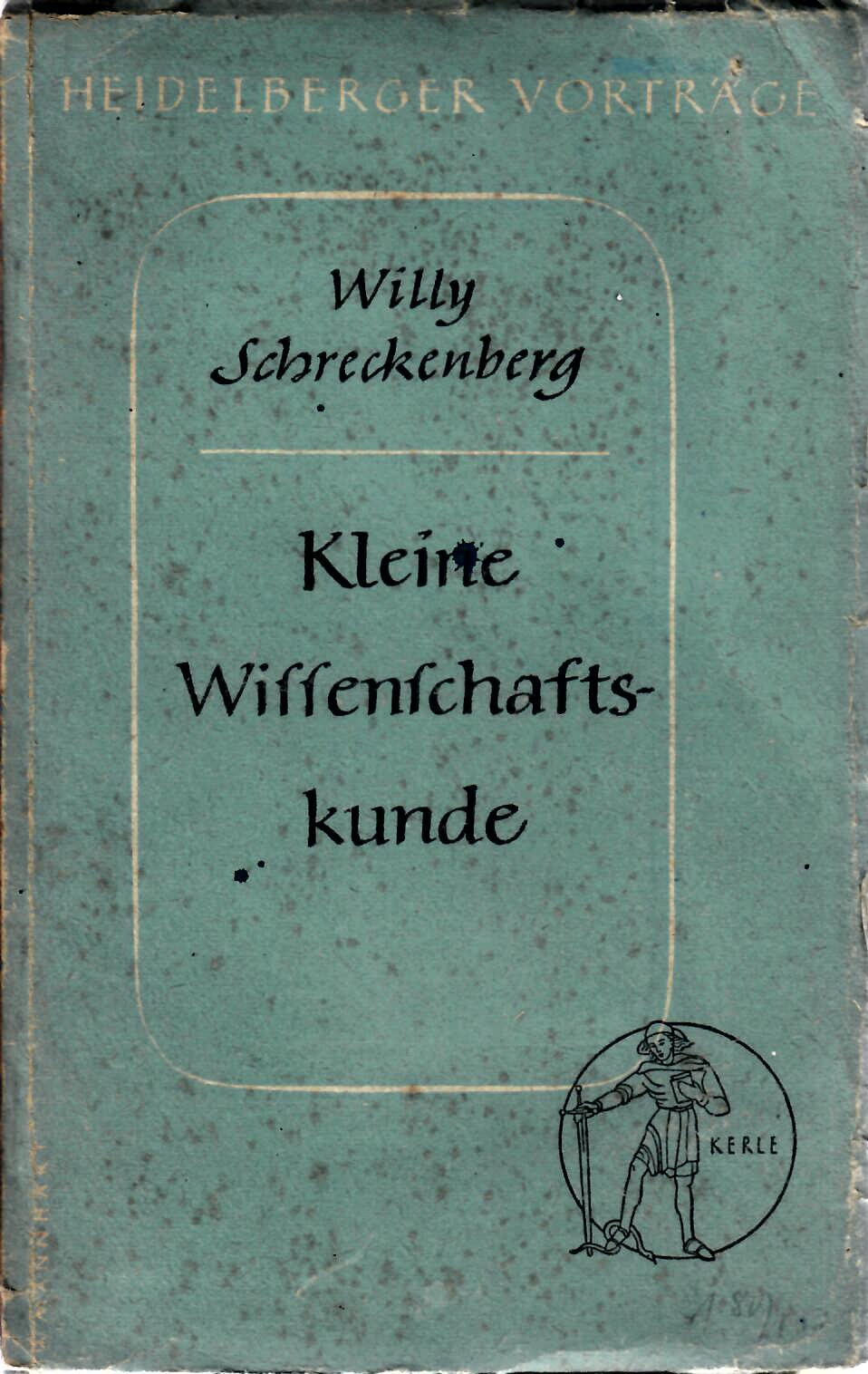 Schreckenberg, Willy   : Heidelberger Vortrge Band 4 : Kleine Wissenschaftskunde : F.H. Kerle Verlag, Heidelberg, 1948 erste Auflage :