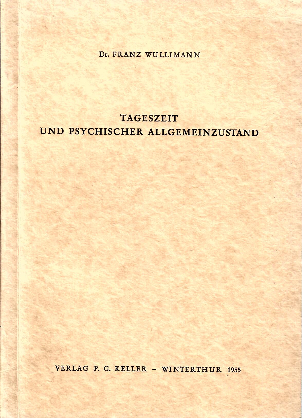 Wullimann, Franz   : Tageszeit und psychischer Allgemeinzustand : Verlag P.G. Keller Winterthur 1955 : 78 Seiten : sehr guter Zustand