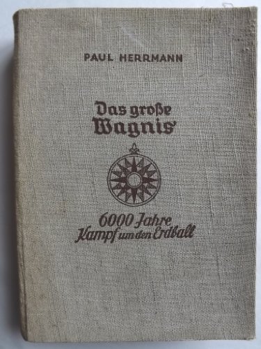 HERMANN, PAUL   : Das groe Wagnis. 6000 Jahre Kampf um den Erdball.