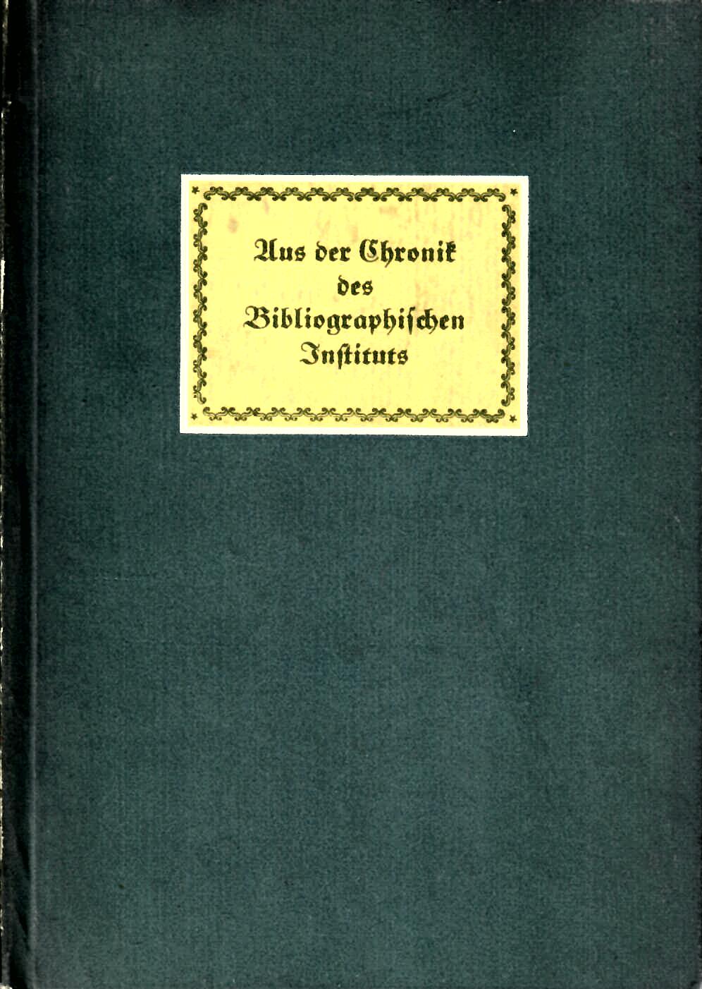 Schultze, Werner   : Aus der Chronik des Bibliographischen Instituts von Dr. Werner Schultze : Bibliographisches Institut Leipzig 1936