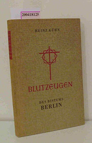 Khn, Heinz   : Blutzeugen des Bistums Berlin