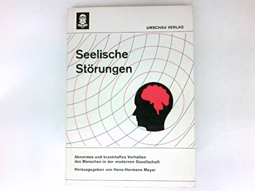 Meyer, Hans-Hermann   : Seelische Störungen - Abnormes und krankhaftes Verhalten des Menschen in dermodernen Gesellschaft