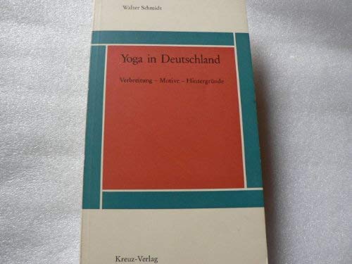 Yoga, in Deutschland by Schmidt Walter   : Yoga in Deutschland by Walter Schmidt : Verbreitung - Motive - Hintergründe : Kreuz Verlag 1967