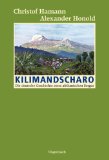 Kilimandscharo : die deutsche Geschichte eines afrikanischen Berges. - Hamann, Christof und Alexander Honold