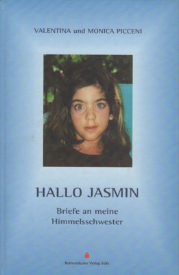 Hallo Jasmin : Briefe an meine Himmelsschwester. Valentina und Monica Picceni 1. Aufl. - Picceni, Valentina und Monica Picceni