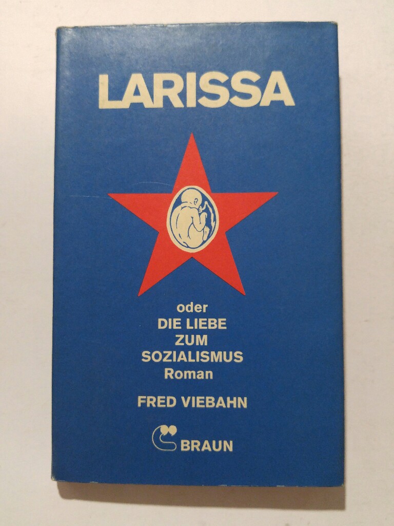 Larissa oder die Liebe zum Sozialismus : Roman - Viebahn, Fred