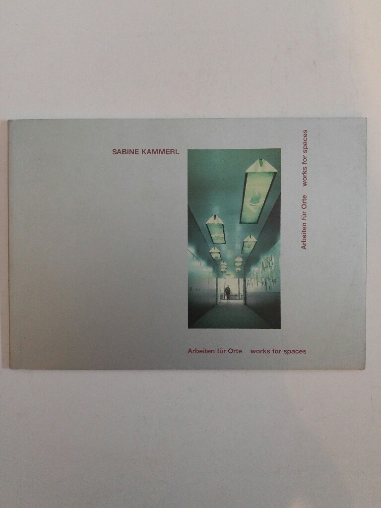 Arbeiten für Orte /Works For Spaces: Ausgewählte Arbeiten für Orte 1991-2000 /Selected Works for Spaces 1991-2000 - Kammerl, Sabine