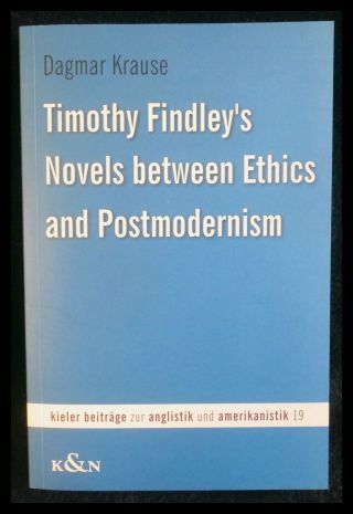Timothy Findley's Novels between Ethics and Postmodernism Kieler Beiträge zur Anglistik und Amerikanistik 19  1 - Krause, Dagmar