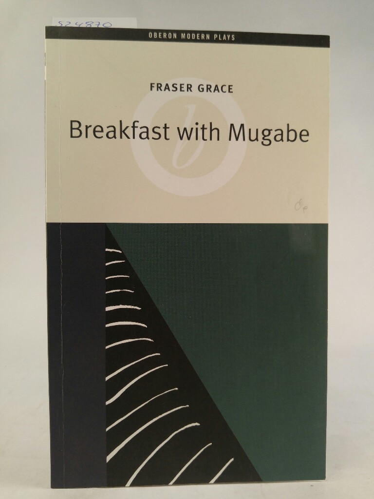 Breakfast with Mugabe (Oberon Modern Plays) - Grace, Fraser