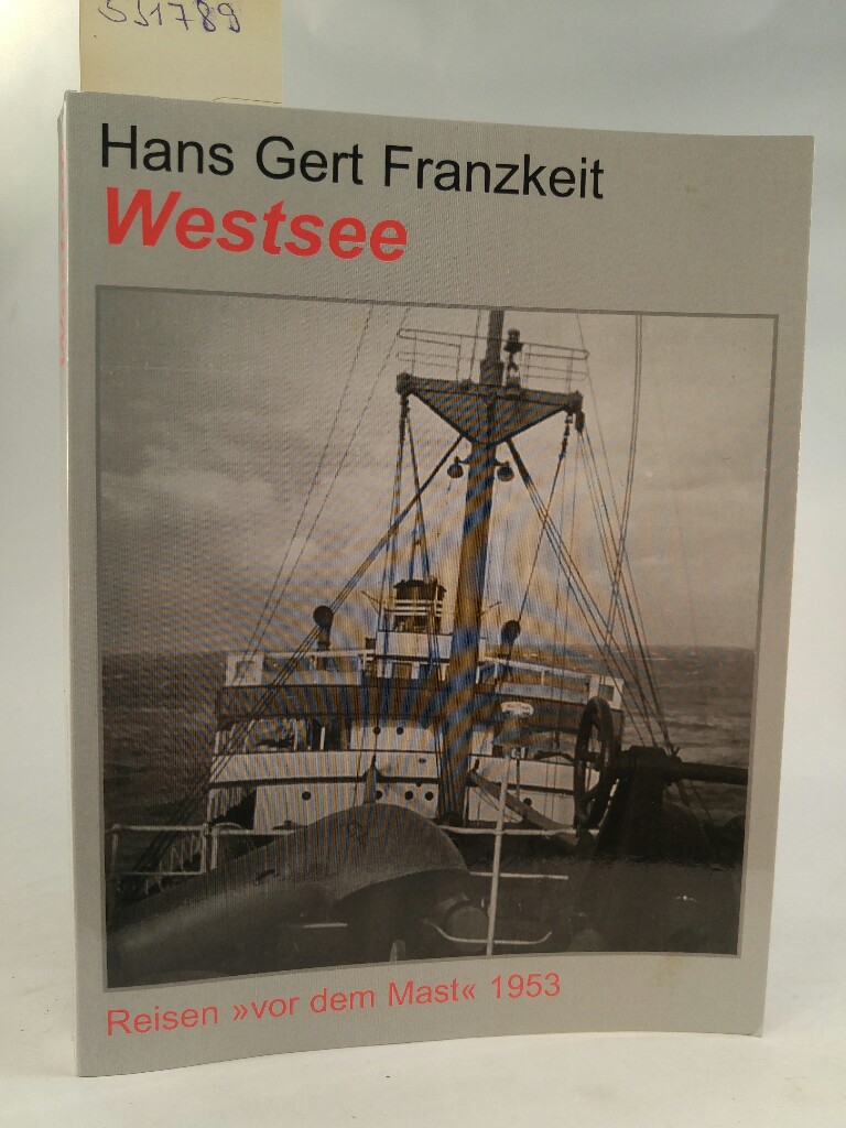 Westsee. Reisen 'vor dem Mast' 1953 - Franzkeit, Hans Gert