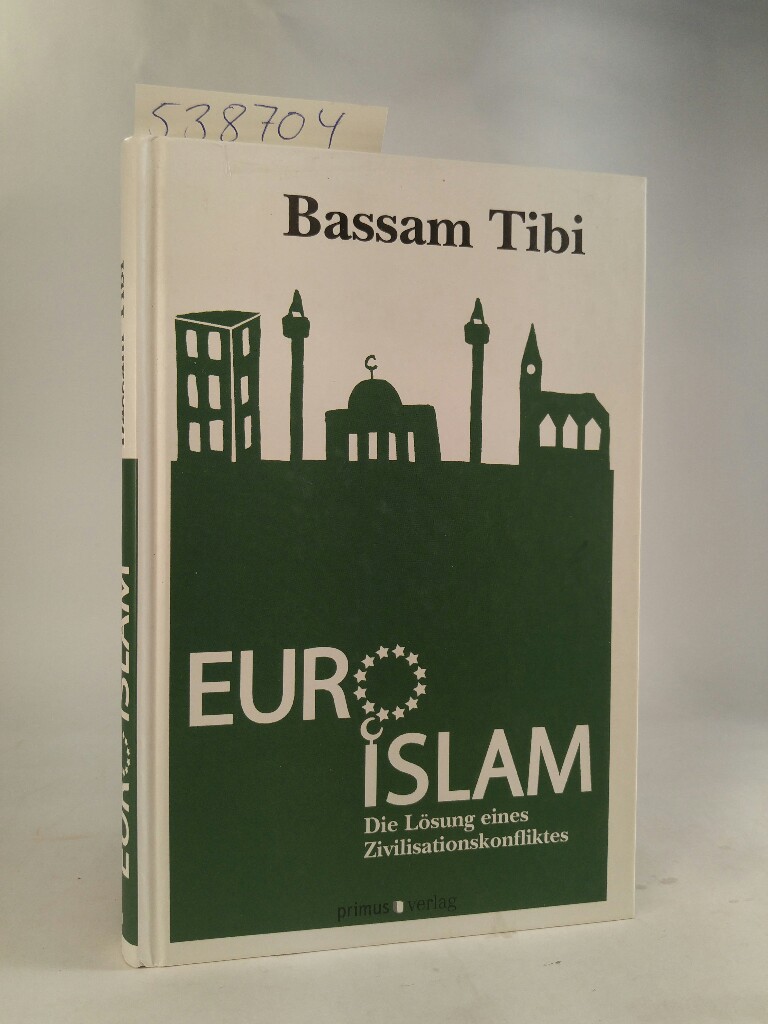 Euro-Islam: Die Lösung eines Zivilisationskonfliktes Die Lösung eines Zivilisationskonfliktes 1 - Tibi, Bassam
