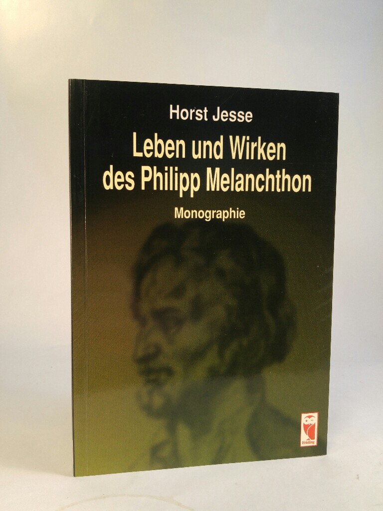 Leben und Wirken des Philipp Melanchthon Monographie Orig.-Ausg., 1. Aufl. - Jesse, Horst