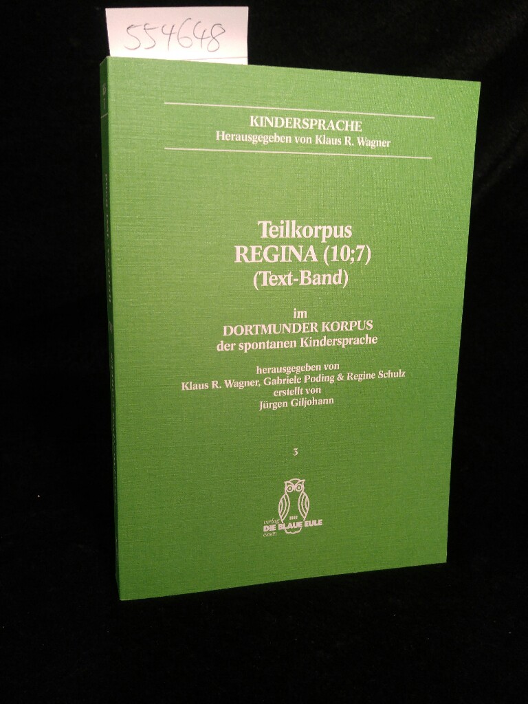 Dortmunder Korpus der spontanen Kindersprache: Band 3: Teilkorpus Regina (10;7) (Textband) Band 3: Teilkorpus Regina (10;7) (Textband) - Wagner Klaus, R, Gabriele Poding Regine Schulz  u. a.