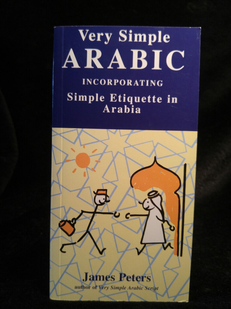 Very Simple Arabic Incorporating Simple Etiquette in Arabia 5. Auflage - Peters, James