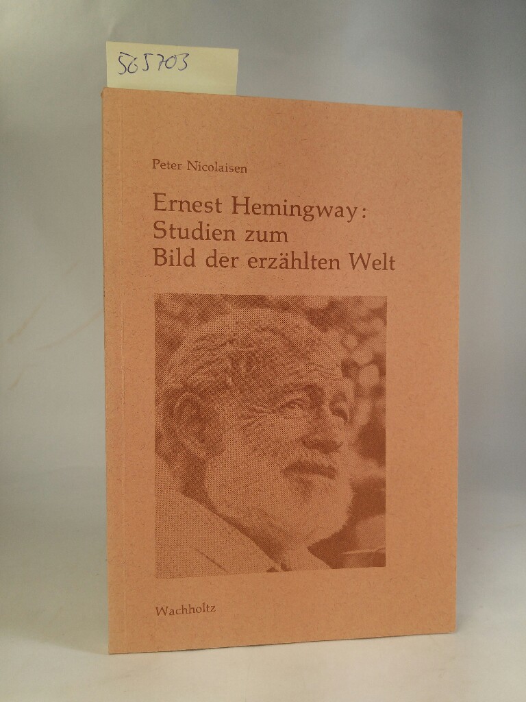 Ernest Hemingway. Studien zum Bild der erzählten Welt Studien zum Bild der erzählten Welt - Nicolaisen, Peter