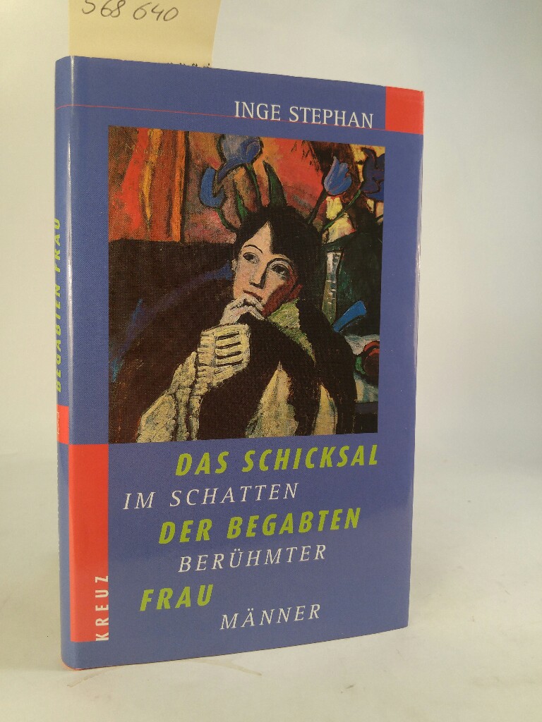 Das Schicksal der begabten Frau. [Neubuch] Im Schatten berühmter Männer. - Stephan, Inge