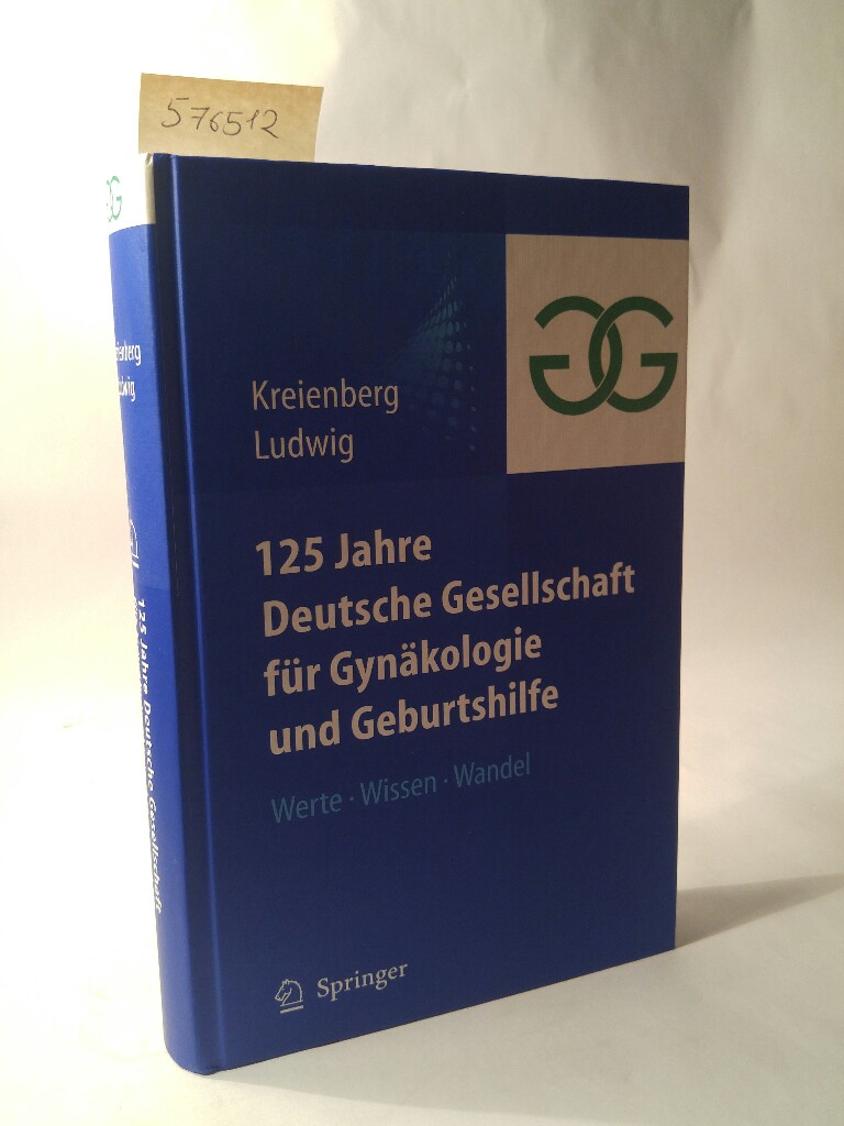 125 Jahre Deutsche Gesellschaft für Gynäkologie und Geburtshilfe [Neubuch] Werte Wissen Wandel 2011 - Kreienberg, Rolf