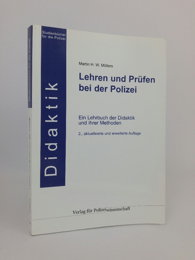 Lehren und Prüfen bei der Polizei Ein Lehrbuch der Didaktik und ihrer Methoden 2., erweiterte und aktualisierte - Möllers, Martin H.W.