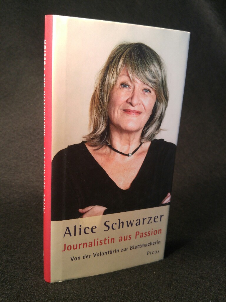 Journalistin aus Passion Von der Volontärin zur Blattmacherin 1. Auflage - Alice, Schwarzer und Hannes Haas