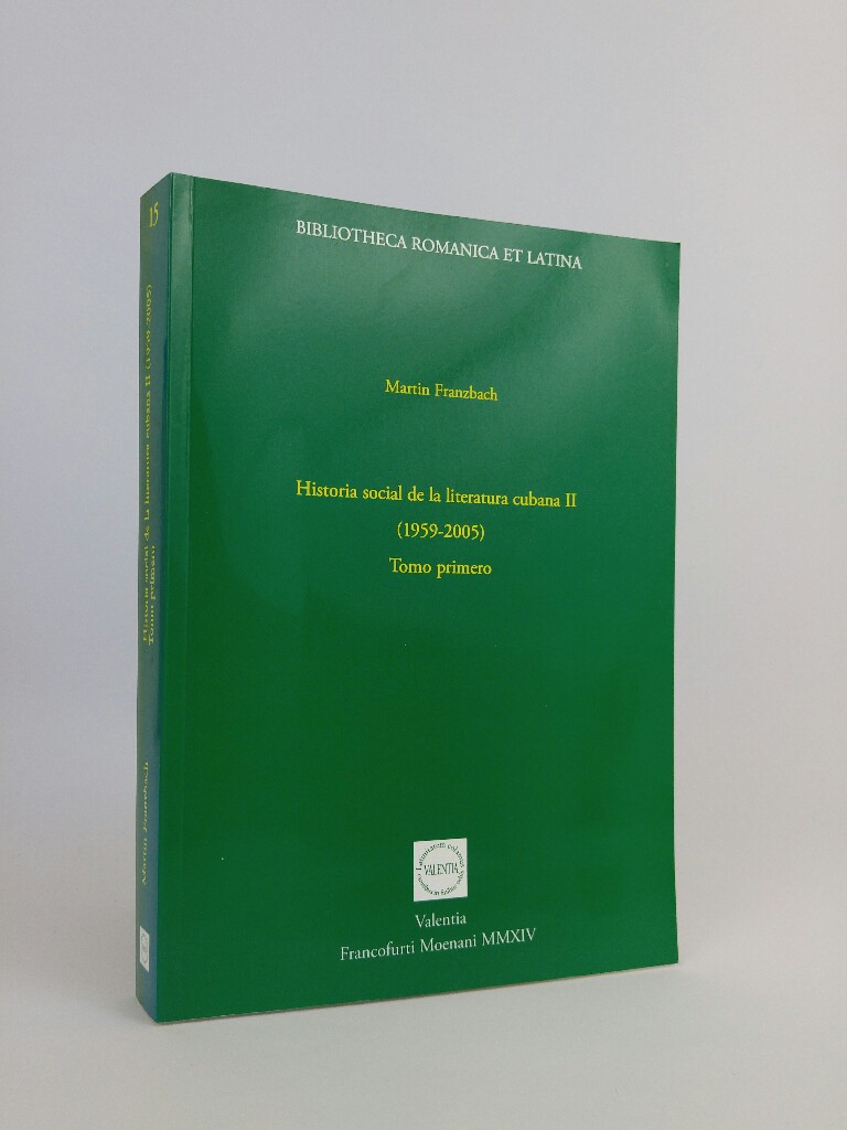 Historia social de la literatura cubana II (1959-2005): Tomo primero (Bibliotheca Romanica et Latina).  New - Franzbach, Martin