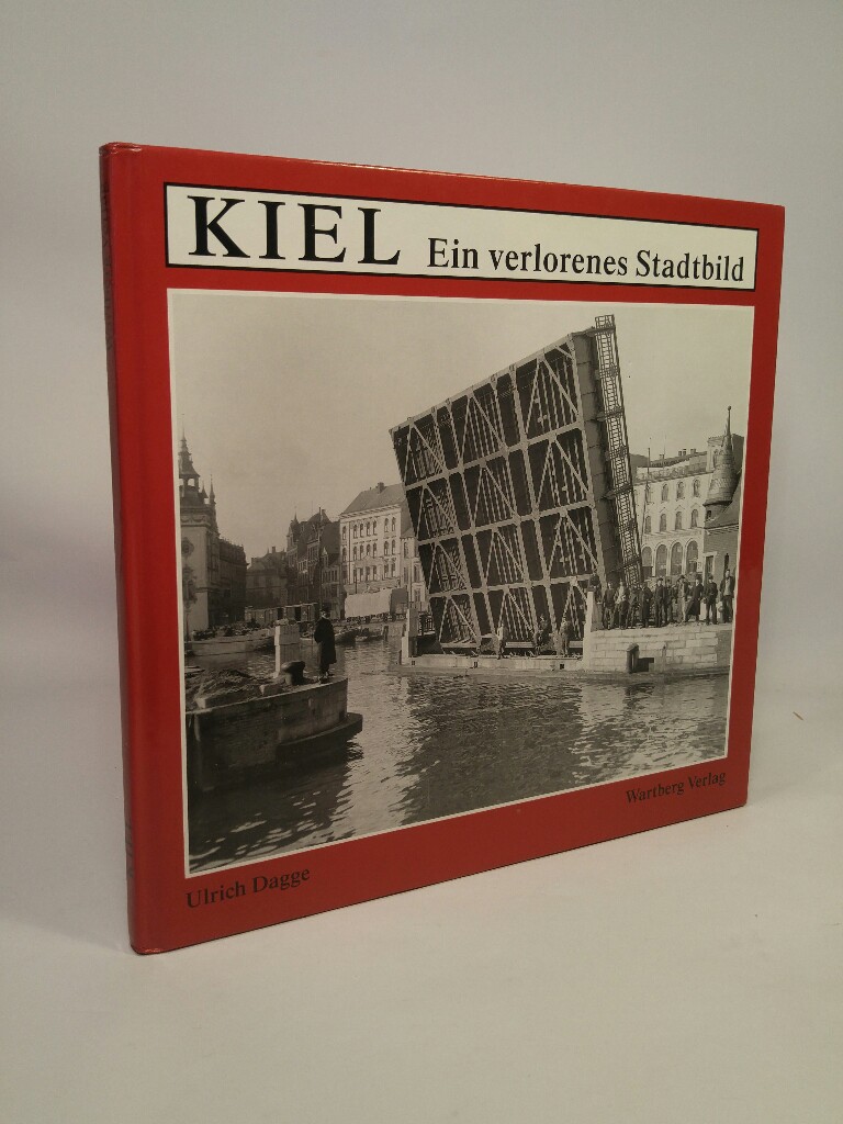 Kiel: Ein verlorenes Stadtbild.  1. Auflage - Dagge, Ulrich