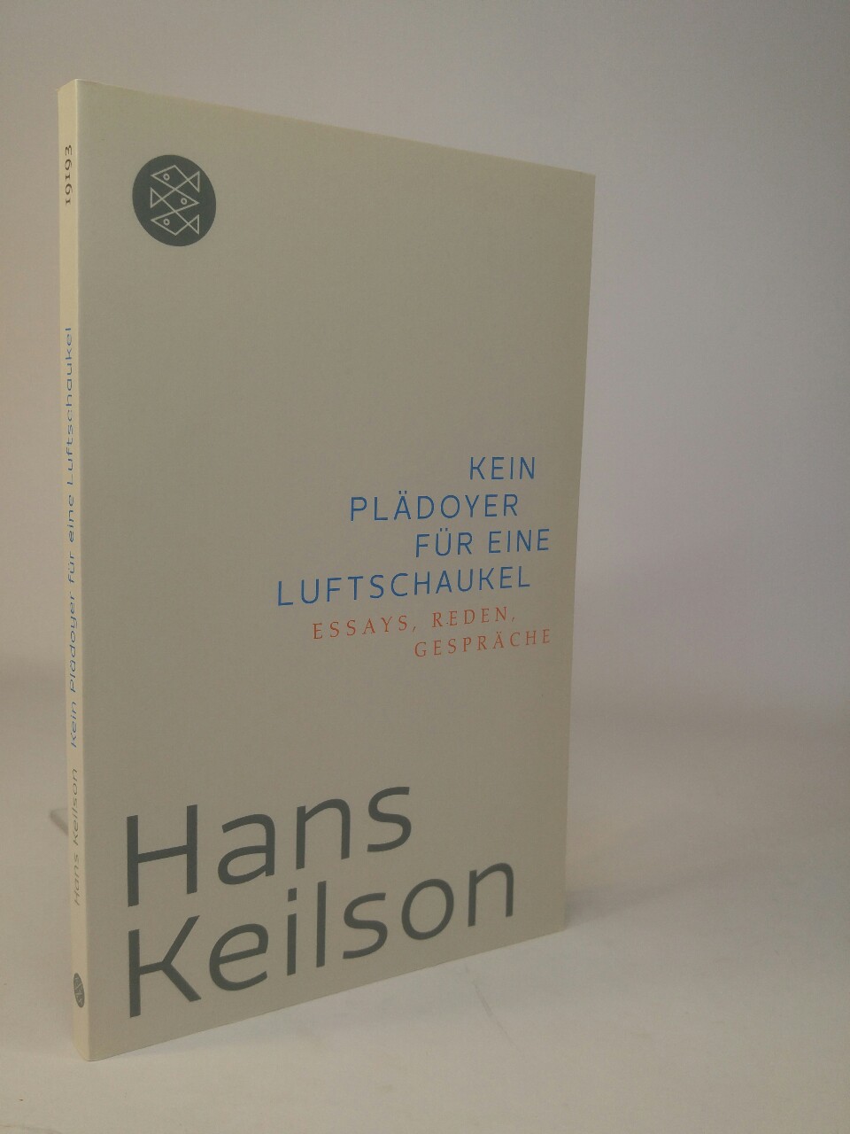 Kein Plädoyer für eine Luftschaukel Essays, Reden, Gespräche Originalausgabe - Keilson, Hans und Heinrich Detering (Hrsg.)