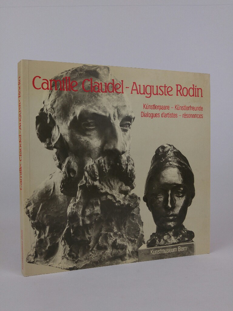 Camille Claudel - Auguste Rodin: Künstlerpaare - Künstlerfreunde. Dialogues d'artistes - résonances. - Kuthy, Sandor