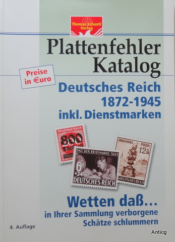Plattenfehler Katalog. Deutsches Reich 1872 - 1945 inkl. Dienstmarken. Wetten daß in Ihrem Geldbeutel verborgene Schätze schlummern.  4. Auflage.