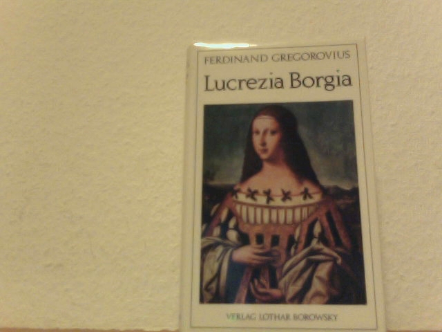 Lucrezia Borgia - , Gregorovius