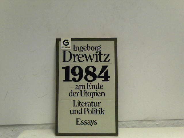 Neunzehnhundertvierundachtzig, am Ende der Utopien. Literatur und Politik. Essays. - Drewitz, Ingeborg