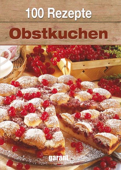 100 Rezepte Obstkuchen - garant Verlag GmbH