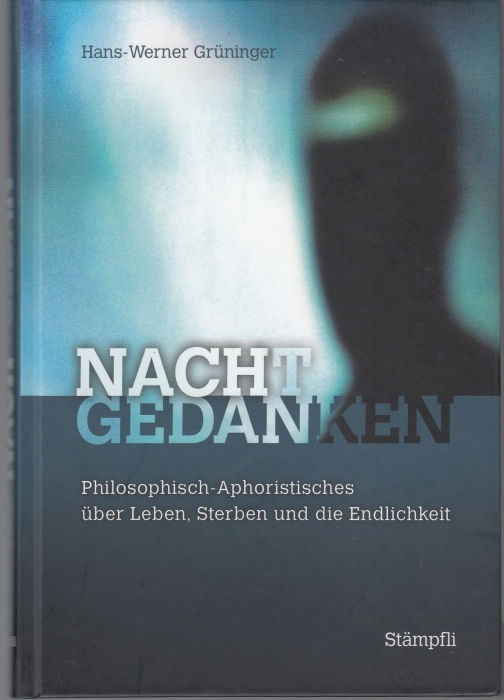 Nachtgedanken. Philosophisch-Aphoristisches über Leben, Sterben und die Endlichkeit - Grüninger, Hans W.