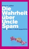 Die Wahrheit über Uncle Spam: und andere Enthüllungsgedichte; - Anton G. Leitner