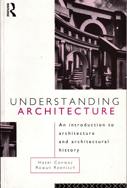 Understanding Architecture. An introduction to architecture and architectural history. - Conway, Hazel - Rowan Roenisch