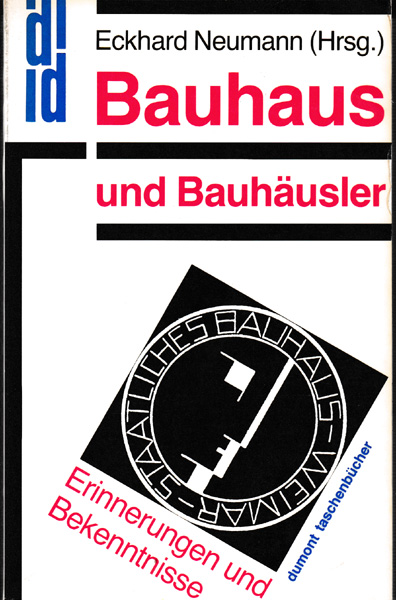 Bauhaus und Bauhäusler. Erinnerungen und Bekenntnisse herausgegeben von Eckard Neumann. - Neumann, Eckhard (Herausgeber)