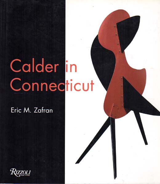 Calder in Connecticut. With Elizabeth Mankin Kornhauser and Cynthia Roman. Introductory essay by Alexander S.C. Rower. Afterword by Arthur Miller. - Calder, Alexander - Zafran, Eric M. [Herausgeber]