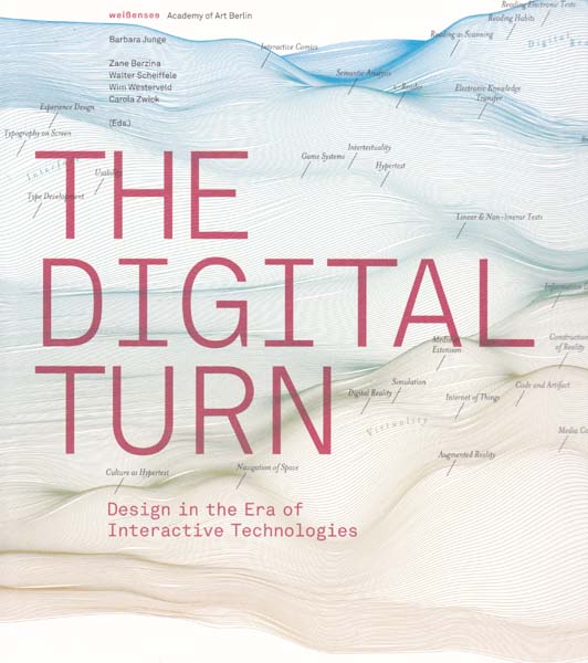The Digital Turn. Design in the Era of Interactive Technologies. - Junge, Barbara - Zane Berzina/ Walter Scheiffele/ Wim Westerveld/ Carola Zwick [Herausgeber/ Editor]