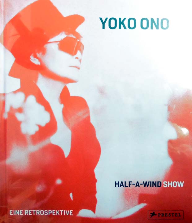 Half-A-Wind Show - Eine Retrospektive. - Ono, Yoko - Ingrid Pfeiffer, Max Hollein [Herausgeber]