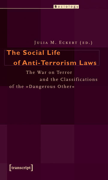 The Social Life of Anti-Terrorism Laws The War on Terror and the Classifications of the  Dangerous Other - Eckert, Julia M.