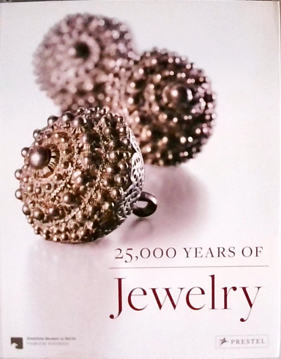 25,000 Years of Jewelry - Eichhorn-Johannsen, Maren, Adelheid Rasche and Astrid Bahr