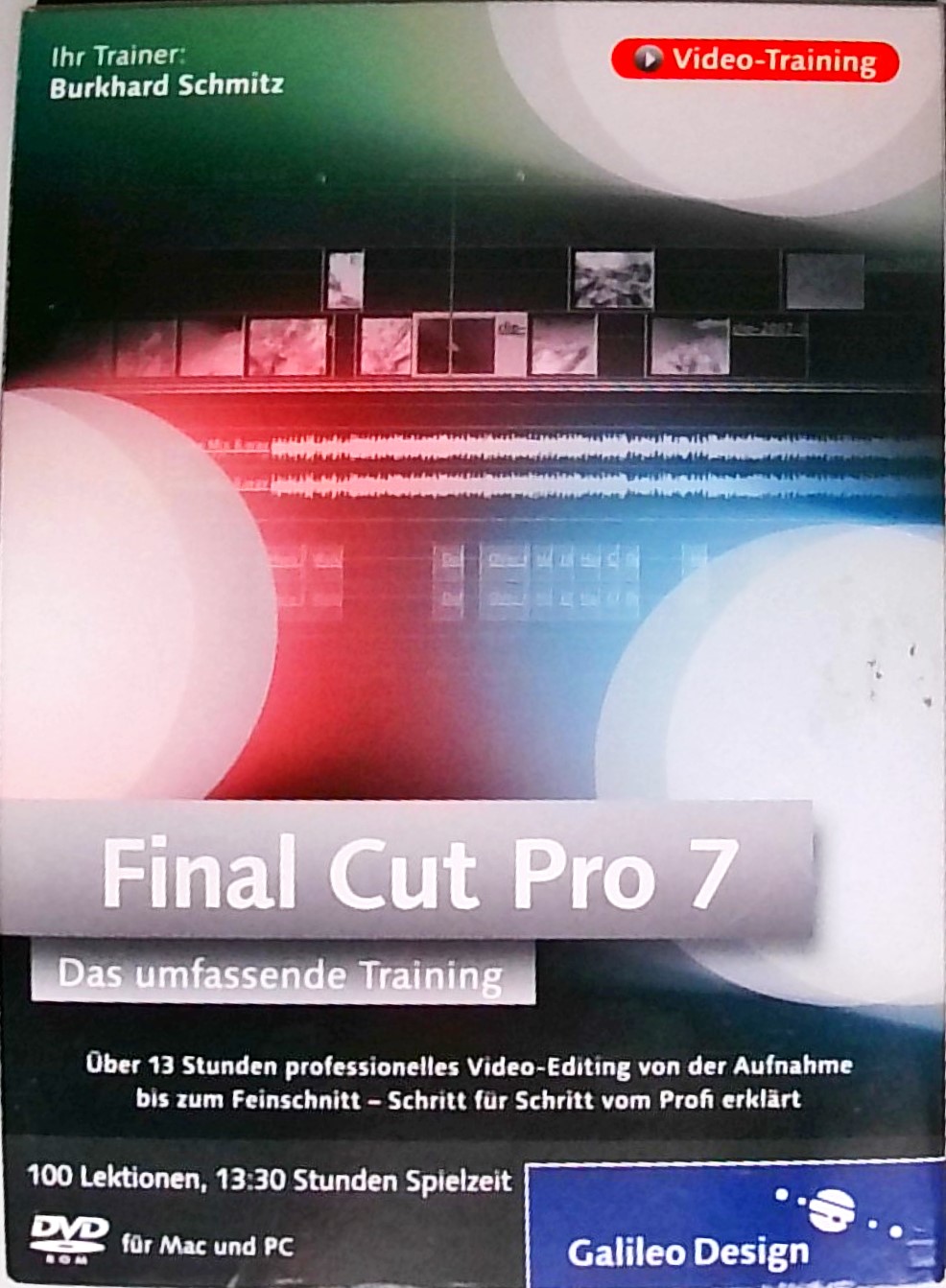 Final Cut Pro 7 - Umfassendes Training: Über 10 Stunden professionelles Video-Editing von Aufnahme bis Postproduktion  Auflage: 1 - Schmitz, Burkhard