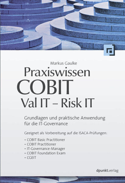 Praxiswissen COBIT - Val IT - Risk IT Grundlagen und praktische Anwendung für die IT-Governance - Gaulke, Markus