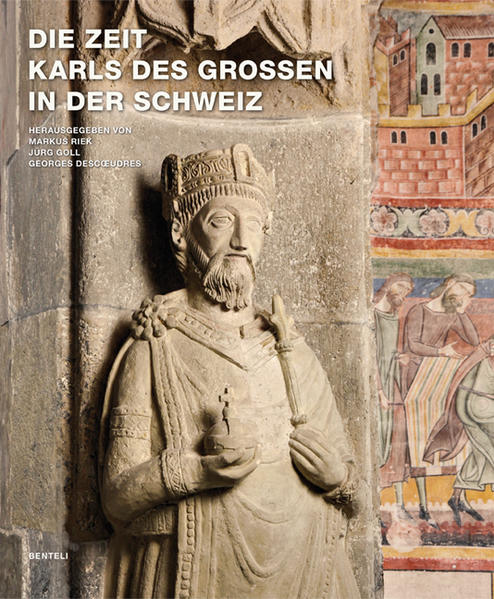 Die Zeit Karls des Grossen in der Schweiz - Riek, Markus, Jürg Goll und Georges Descoeudres