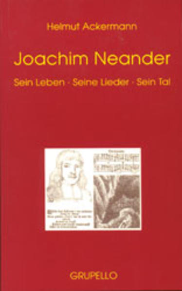 Joachim Neander Sein Leben, seine Lieder, sein Tal - Ackermann, Helmut und Oskar G Blarr